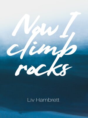 cover image of Now I Climb Rocks